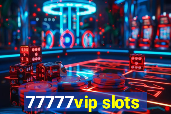 77777vip slots